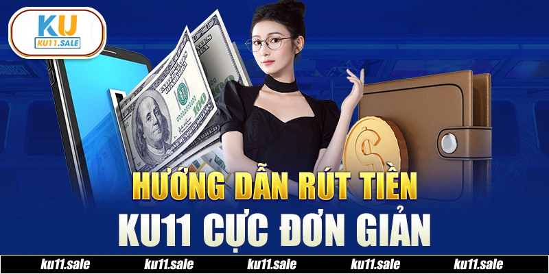 Ku11 hỗ trợ rút tiền siêu nhanh