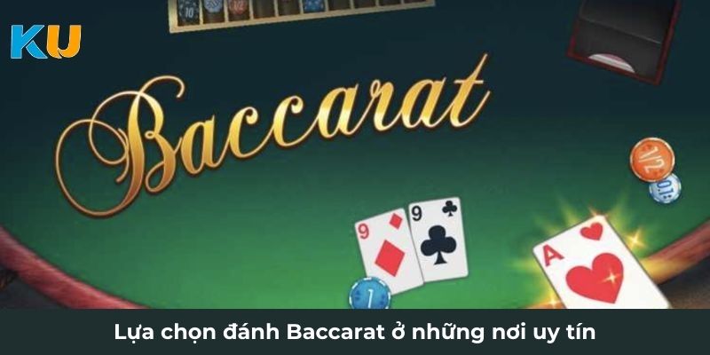 Lựa chọn đánh Baccarat ở những nơi uy tín